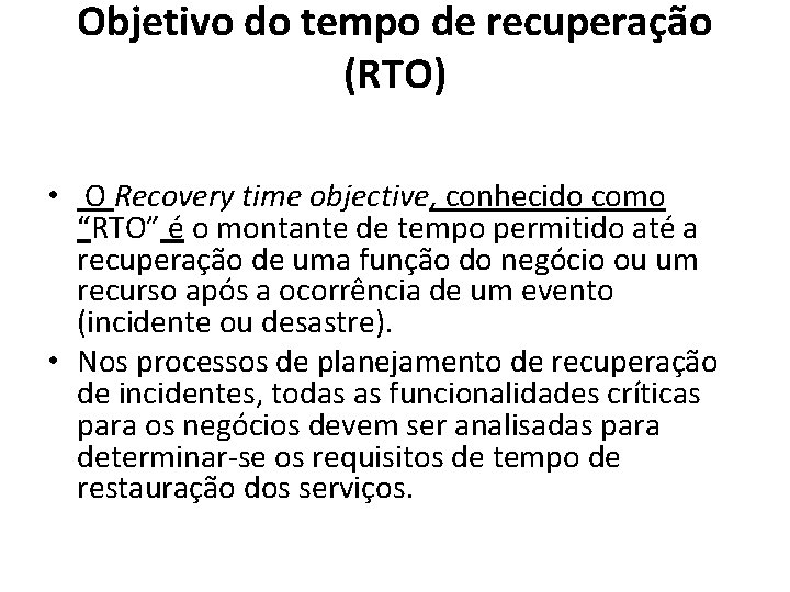 Objetivo do tempo de recuperação (RTO) • O Recovery time objective, conhecido como “RTO”