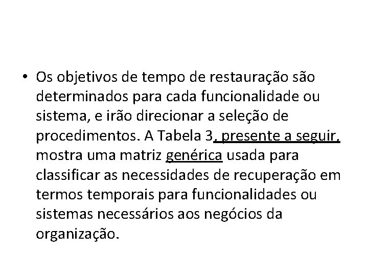  • Os objetivos de tempo de restauração são determinados para cada funcionalidade ou