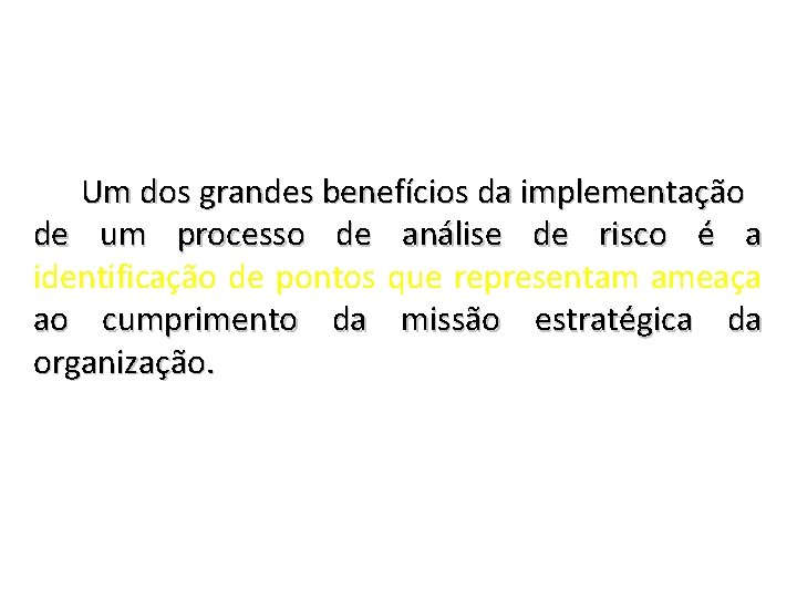 Um dos grandes benefícios da implementação de um processo de análise de risco é