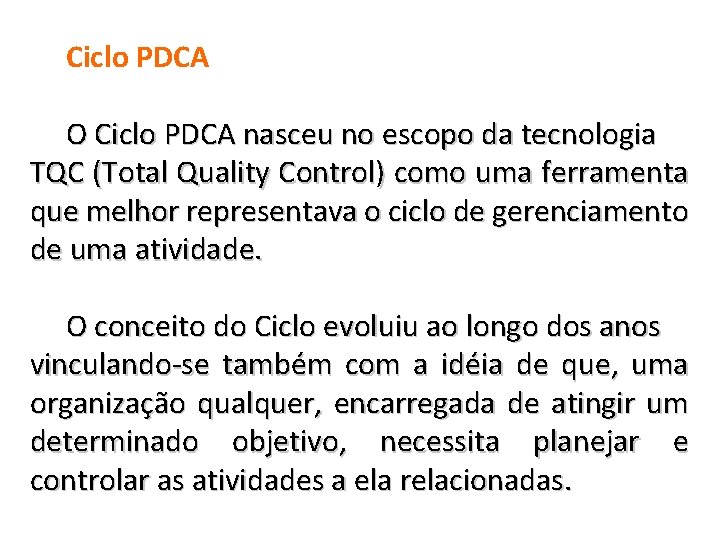 Ciclo PDCA O Ciclo PDCA nasceu no escopo da tecnologia TQC (Total Quality Control)
