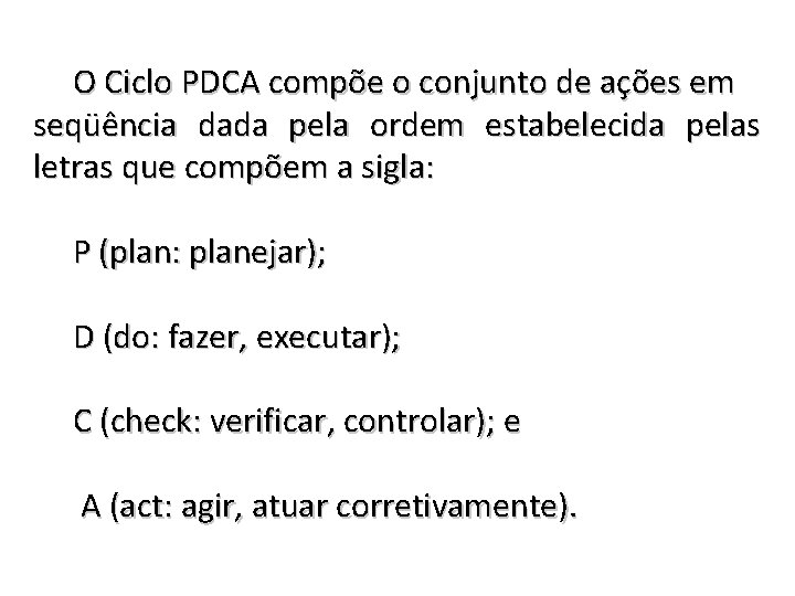 O Ciclo PDCA compõe o conjunto de ações em seqüência dada pela ordem estabelecida