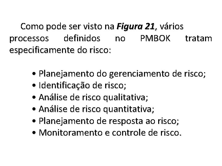 Como pode ser visto na Figura 21, vários processos definidos no PMBOK tratam especificamente