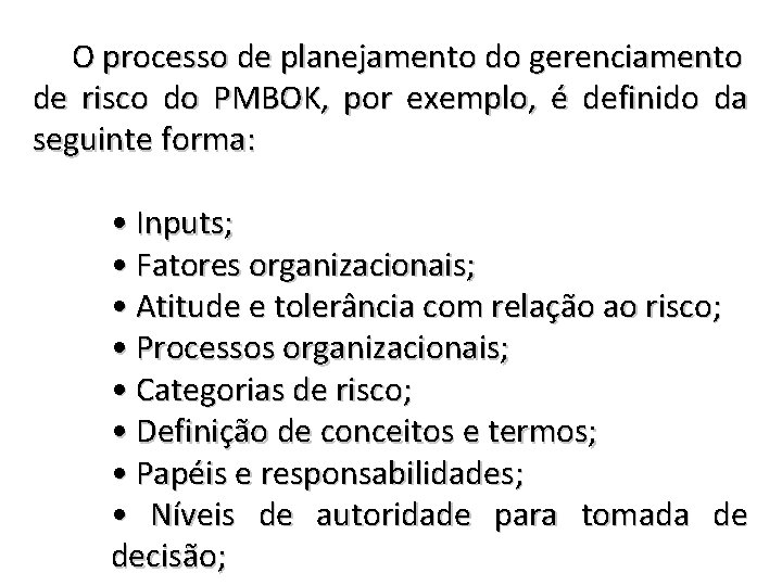 O processo de planejamento do gerenciamento de risco do PMBOK, por exemplo, é definido