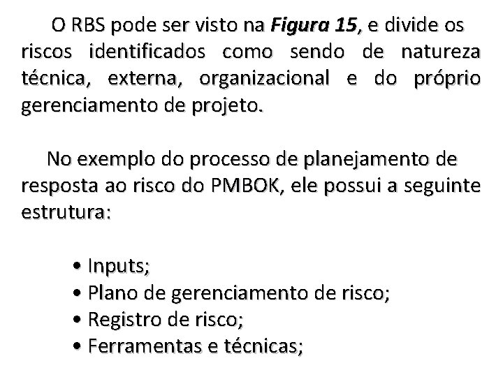 O RBS pode ser visto na Figura 15, e divide os riscos identificados como