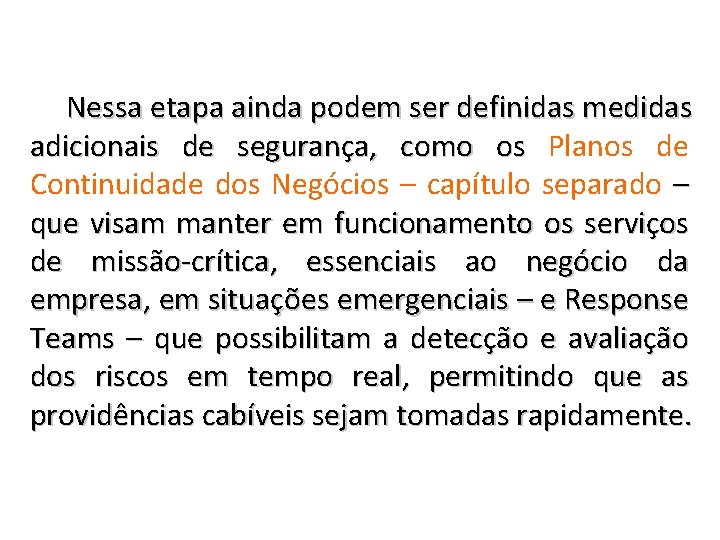 Nessa etapa ainda podem ser definidas medidas adicionais de segurança, como os Planos de