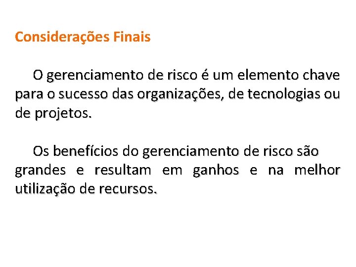 Considerações Finais O gerenciamento de risco é um elemento chave para o sucesso das