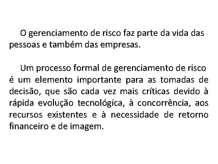 O gerenciamento de risco faz parte da vida das pessoas e também das empresas.