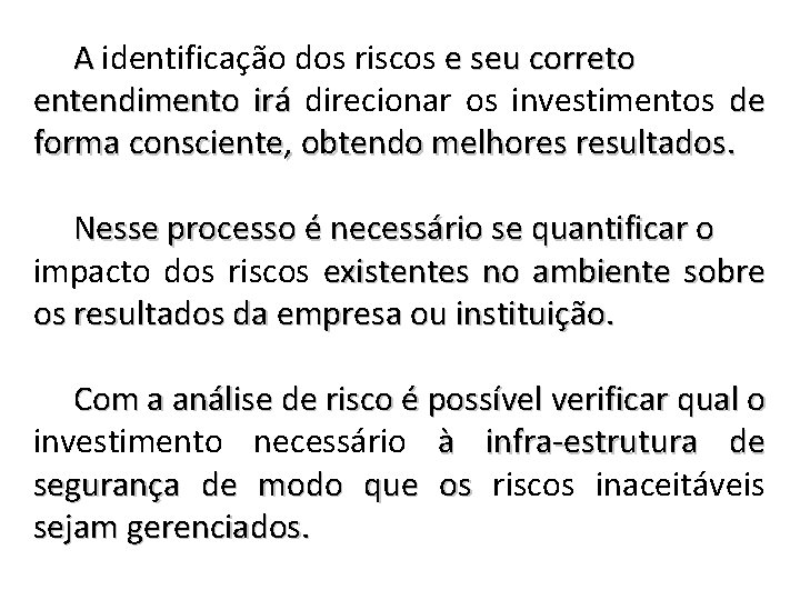 A identificação dos riscos e seu correto entendimento irá direcionar os investimentos de forma