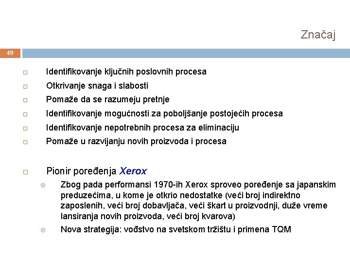 Značaj 49 Identifikovanje ključnih poslovnih procesa Otkrivanje snaga i slabosti Pomaže da se razumeju