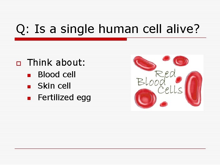 Q: Is a single human cell alive? o Think about: n n n Blood Q: Is a single human cell alive? o Think about: n n n Blood
