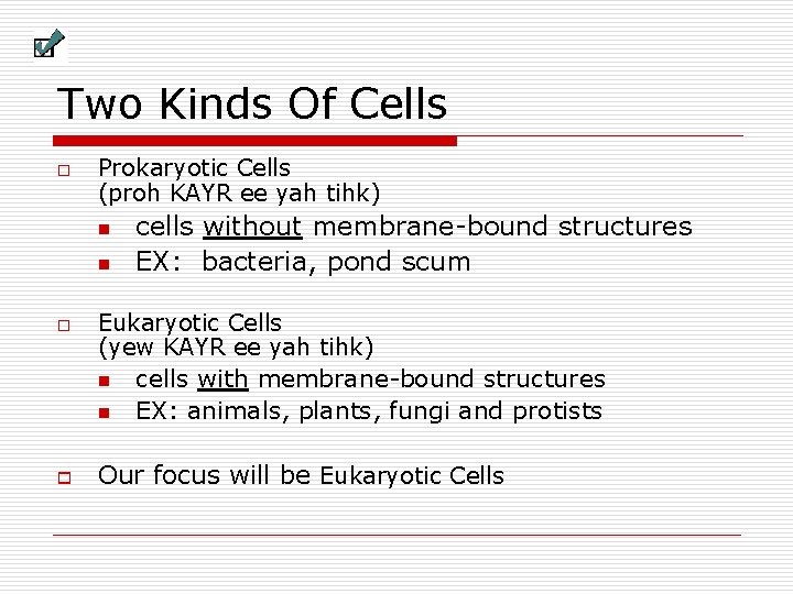 Two Kinds Of Cells o Prokaryotic Cells (proh KAYR ee yah tihk) n n Two Kinds Of Cells o Prokaryotic Cells (proh KAYR ee yah tihk) n n
