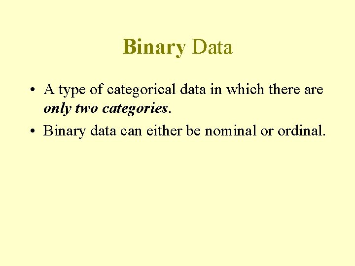 Binary Data • A type of categorical data in which there are only two Binary Data • A type of categorical data in which there are only two
