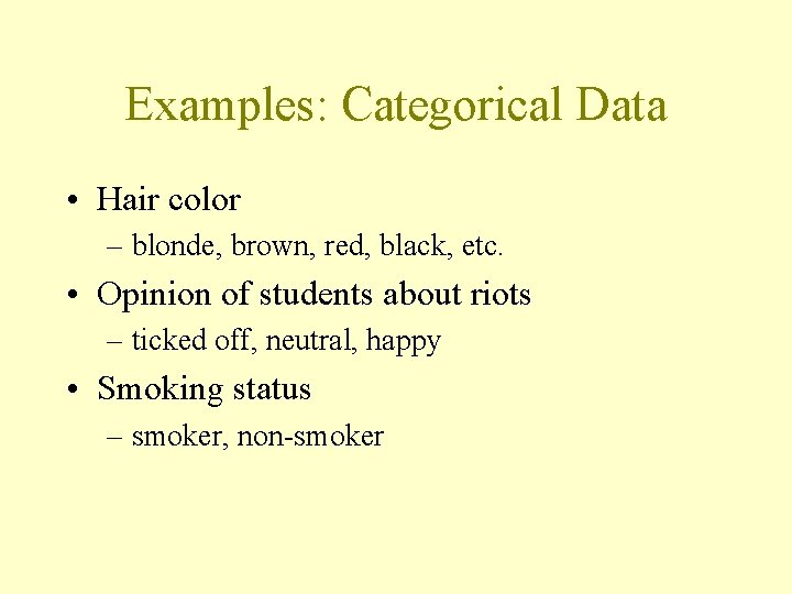 Examples: Categorical Data • Hair color – blonde, brown, red, black, etc. • Opinion Examples: Categorical Data • Hair color – blonde, brown, red, black, etc. • Opinion