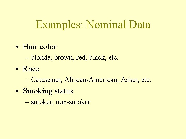 Examples: Nominal Data • Hair color – blonde, brown, red, black, etc. • Race Examples: Nominal Data • Hair color – blonde, brown, red, black, etc. • Race