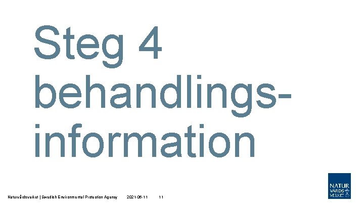 Steg 4 behandlingsinformation Naturvårdsverket | Swedish Environmental Protection Agency 2021 -06 -11 11 