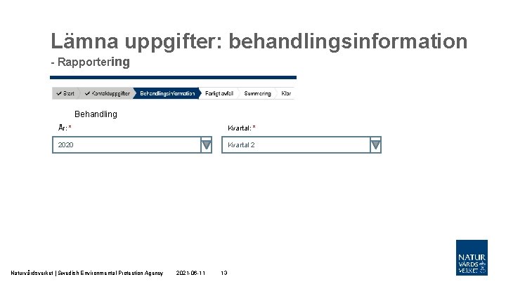 Lämna uppgifter: behandlingsinformation - Rapportering Behandling År: * Kvartal: * 2020 Kvartal 2 Naturvårdsverket