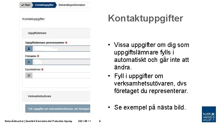 Kontaktuppgifter • Vissa uppgifter om dig som uppgiftslämnare fylls i automatiskt och går inte