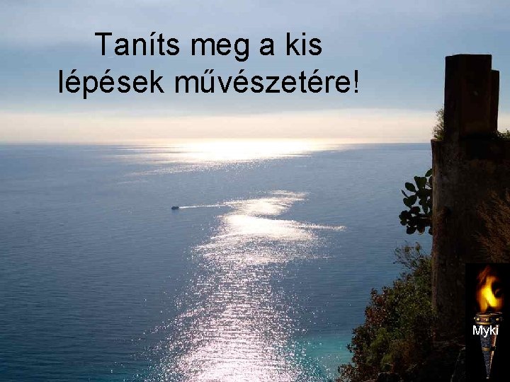 Taníts meg a kis lépések művészetére! Myki 