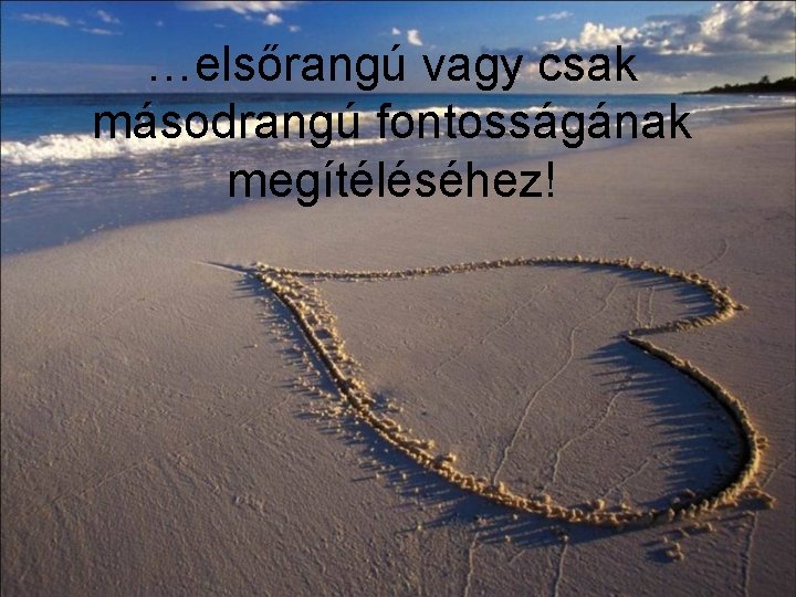 …elsőrangú vagy csak másodrangú fontosságának megítéléséhez! 