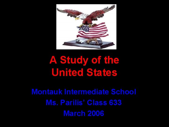 A Study of the United States Montauk Intermediate School Ms. Parilis’ Class 633 March