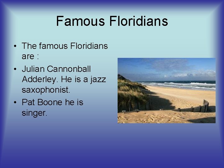 Famous Floridians • The famous Floridians are : • Julian Cannonball Adderley. He is