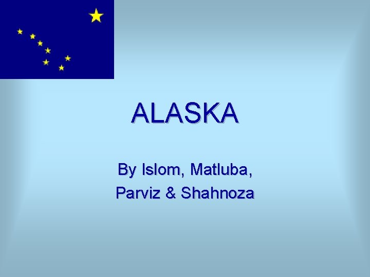 ALASKA By Islom, Matluba, Parviz & Shahnoza 