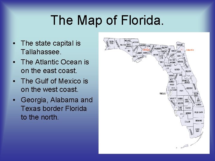 The Map of Florida. • The state capital is Tallahassee. • The Atlantic Ocean