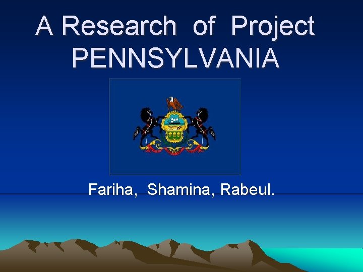 A Research of Project PENNSYLVANIA Fariha, Shamina, Rabeul. 