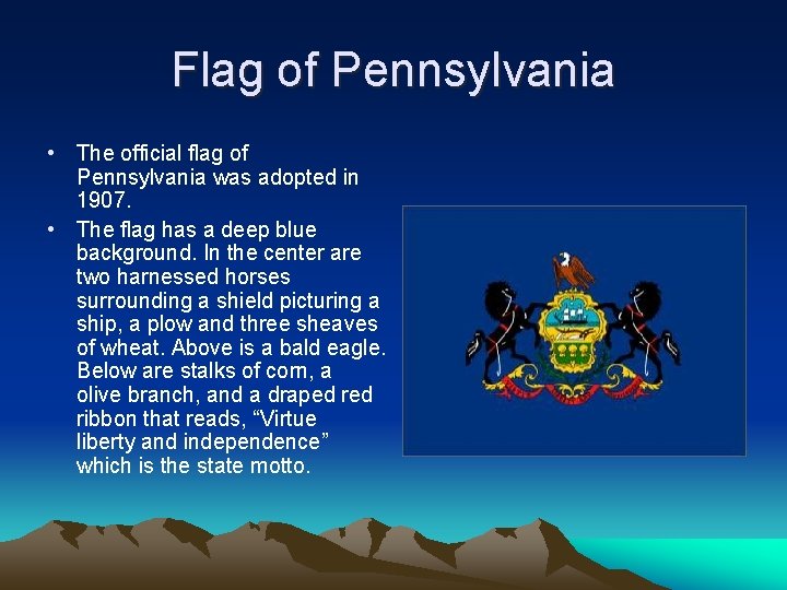 Flag of Pennsylvania • The official flag of Pennsylvania was adopted in 1907. •