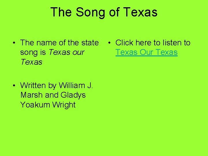 The Song of Texas • The name of the state song is Texas our
