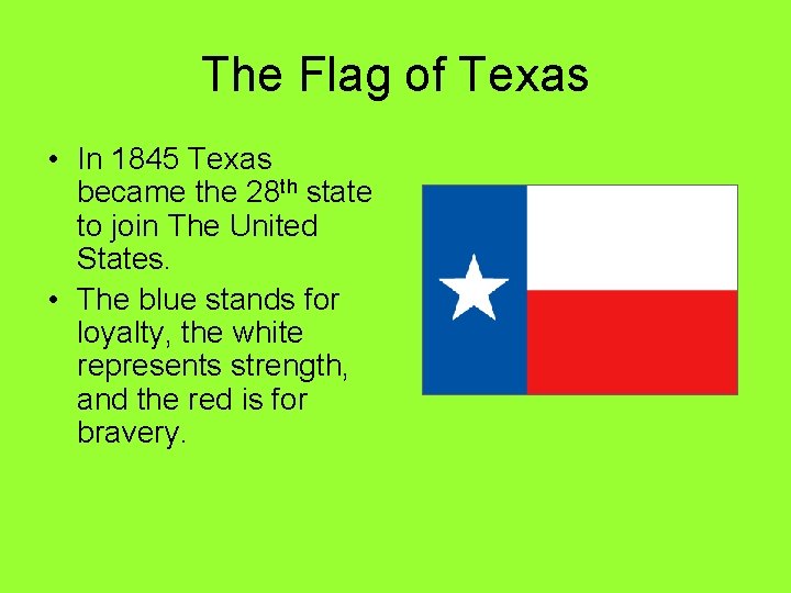 The Flag of Texas • In 1845 Texas became the 28 th state to