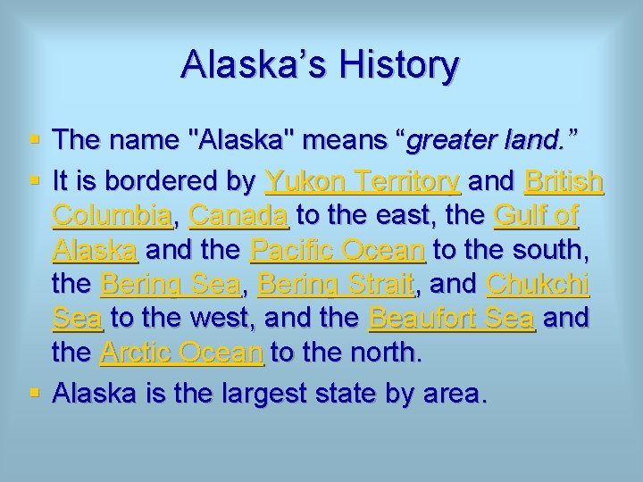 Alaska’s History § The name "Alaska" means “greater land. ” § It is bordered