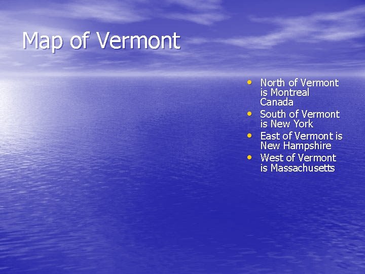 Map of Vermont • North of Vermont • • • is Montreal Canada South