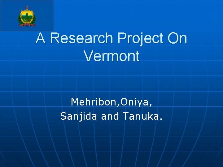 A Research Project On Vermont Mehribon, Oniya, Sanjida and Tanuka. 