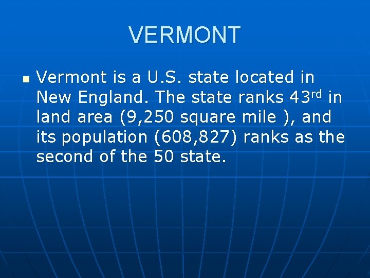 VERMONT n Vermont is a U. S. state located in New England. The state