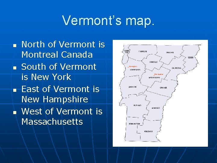 Vermont’s map. n n North of Vermont is Montreal Canada South of Vermont is