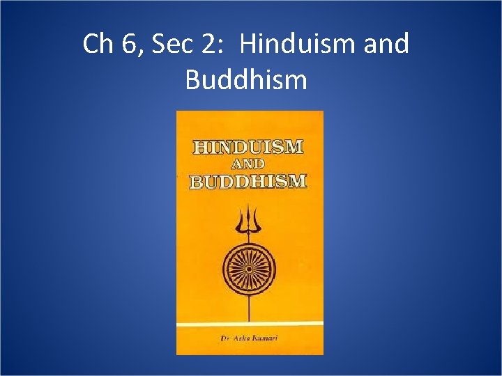 Ch 6, Sec 2: Hinduism and Buddhism 