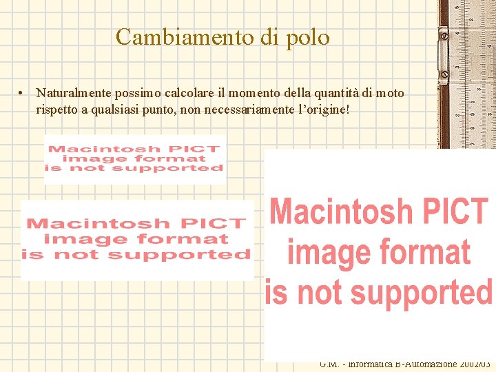 Cambiamento di polo • Naturalmente possimo calcolare il momento della quantità di moto rispetto