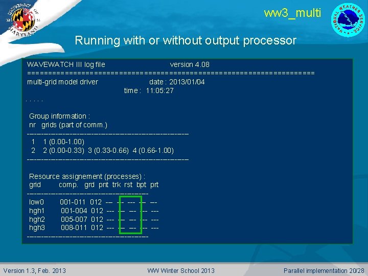 ww 3_multi Running with or without output processor WAVEWATCH III log file version 4.