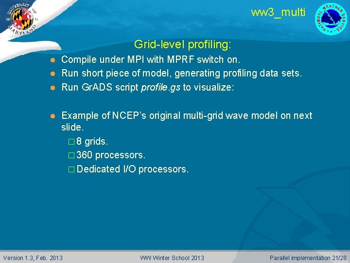 ww 3_multi Grid-level profiling: Compile under MPI with MPRF switch on. l Run short