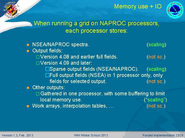 Memory use + IO When running a grid on NAPROC processors, each processor stores: