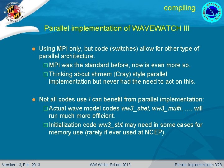 compiling Parallel implementation of WAVEWATCH III l Using MPI only, but code (switches) allow