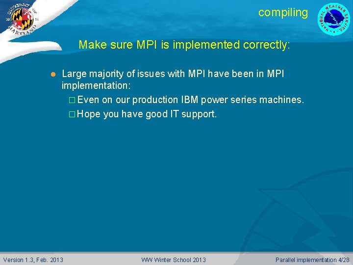 compiling Make sure MPI is implemented correctly: l Large majority of issues with MPI
