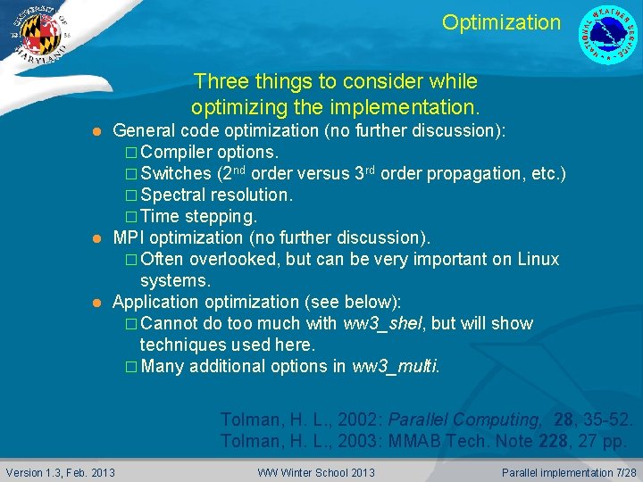 Optimization Three things to consider while optimizing the implementation. General code optimization (no further