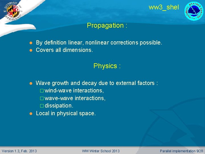 ww 3_shel Propagation : By definition linear, nonlinear corrections possible. l Covers all dimensions.