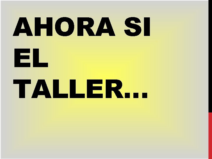 AHORA SI EL TALLER… 