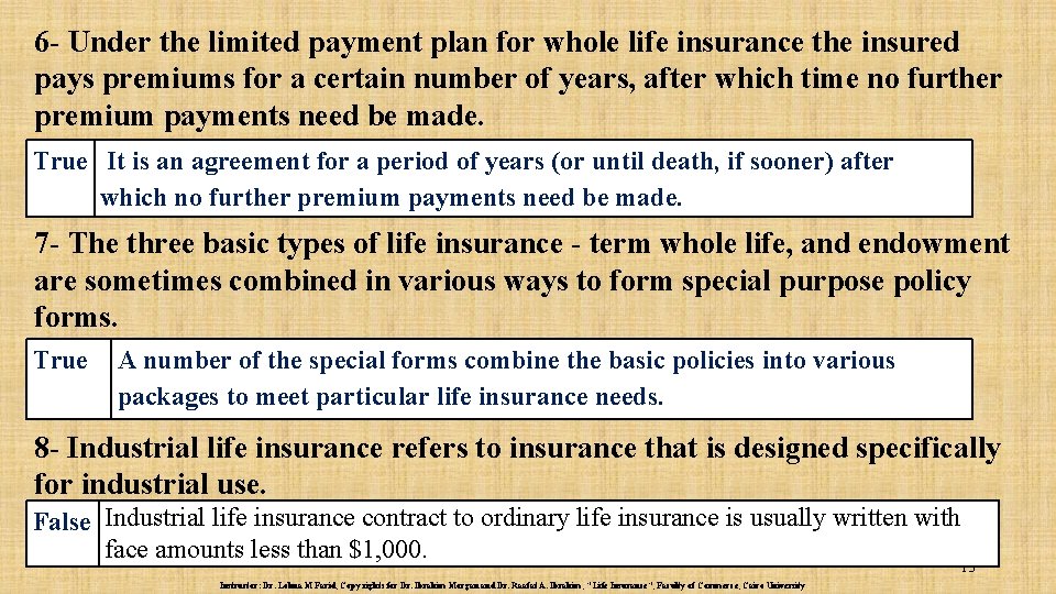 6 - Under the limited payment plan for whole life insurance the insured pays