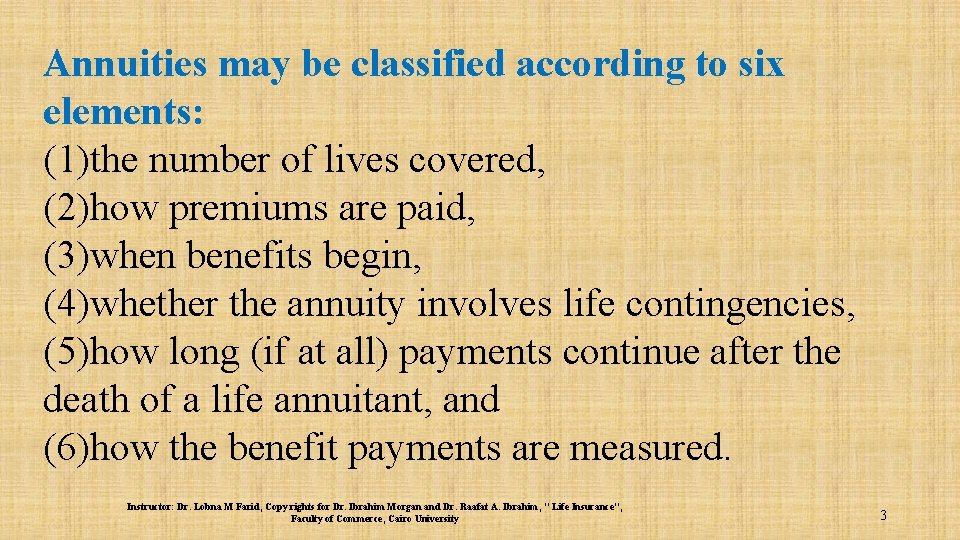 Annuities may be classified according to six elements: (1)the number of lives covered, (2)how