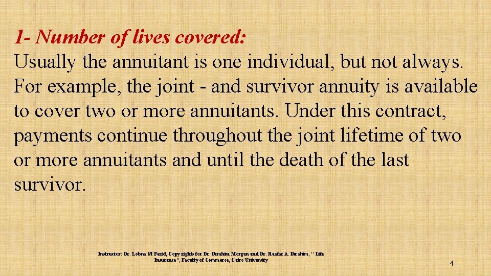 1 - Number of lives covered: Usually the annuitant is one individual, but not