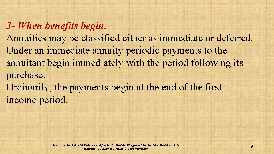 3 - When benefits begin: Annuities may be classified either as immediate or deferred.